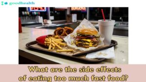 What-are-the-side-effects-of-eating-too-much-fast-food.1
