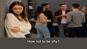How not to be shy.