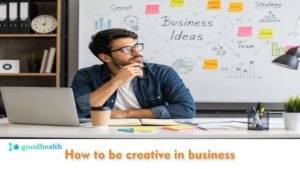How to be creative in business