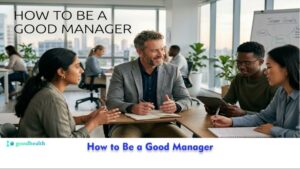 How to Be a Good Manager