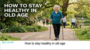 How to stay healthy in old age